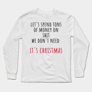 Christmas Humor. Rude, Offensive, Inappropriate Christmas Design. Let's Spend Tons Of Money On Shit We Don't Need. It's Christmas. Black and Red Long Sleeve T-Shirt